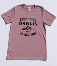 Load image into Gallery viewer, Life&#39;s Tough Darlin&#39; T-shirt- Black Ink
