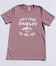 Load image into Gallery viewer, Life&#39;s Tough Darlin&#39; Tshirt- White Ink

