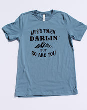 Load image into Gallery viewer, Life&#39;s Tough Darlin&#39; T-shirt- Black Ink
