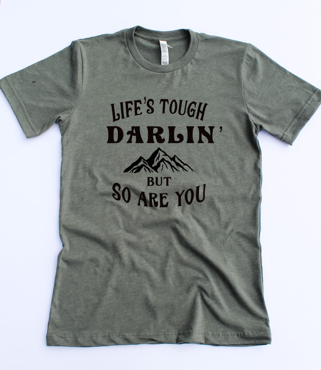 Life's Tough Darlin' T-shirt- Black Ink