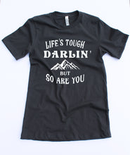 Load image into Gallery viewer, Life&#39;s Tough Darlin&#39; Tshirt- White Ink
